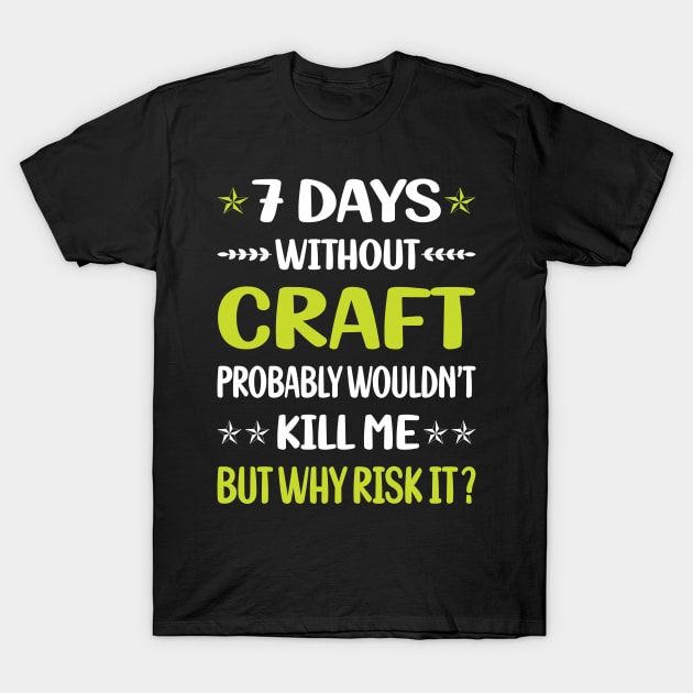 Funny 7 Days Without Craft T-Shirt by Happy Life